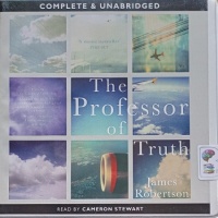 The Professor of Truth written by James Robertson performed by Cameron Stewart on Audio CD (Unabridged)